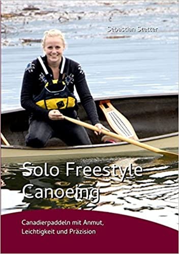 Solo Freestyle Canoeing - Canadierpaddeln mit Anmut, Leichtigkeit und Präzision